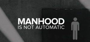 manhood-not-automatic-2014