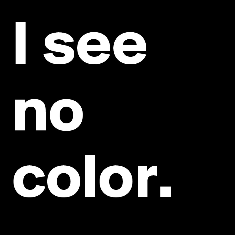 I-see-no-color