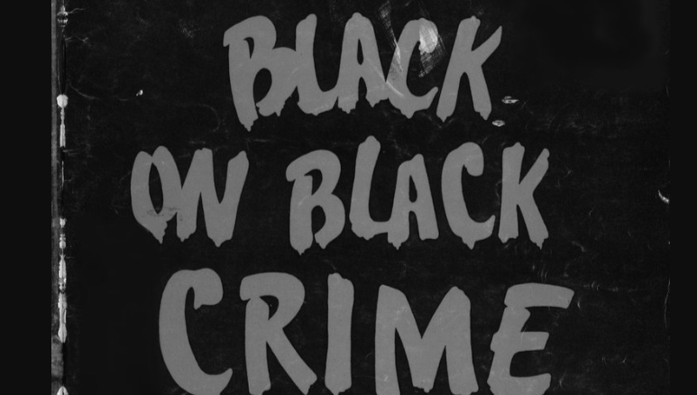 Black on Black Crime.