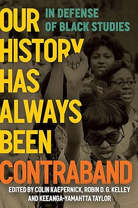 In Defense of Black Studies: Our History Has Always Been Contraband.